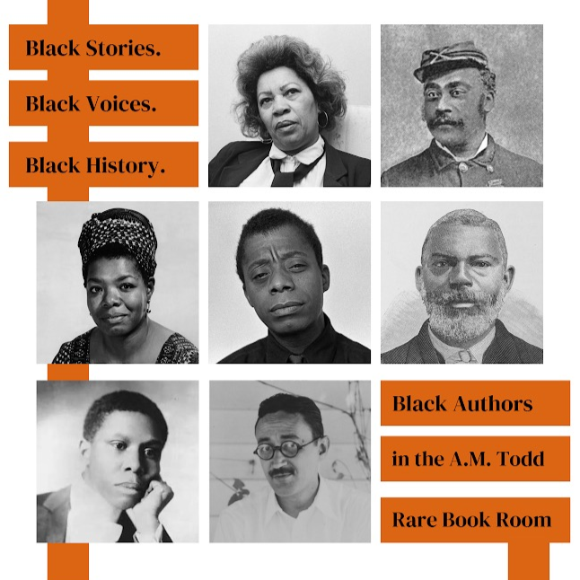Rare Book Room Winter 2024 exhibit flyer titled, "Black Stories - Black Voices - Black History;" Black Authors in the A.M. Todd Rare Book Room with portrait photos of Maya Angelou, Paul Laurence Dunbar, Joseph T Wilson, William Sinclair, James Baldwin, Toni Morrison, Jean Toomer, and Rufus Perry.  